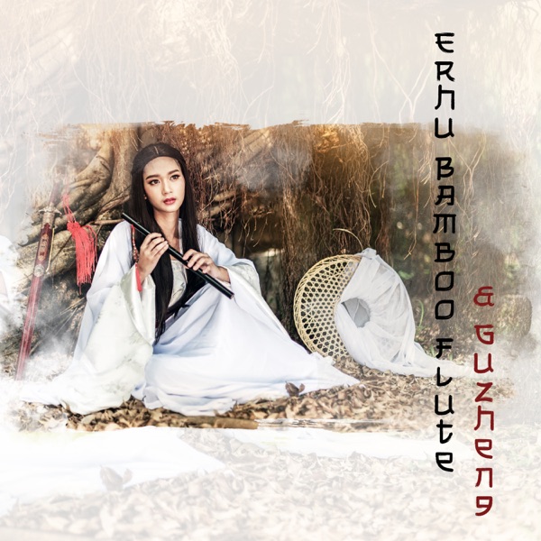 Erhu Bamboo Flute & Guzheng: Instrumental Chinese Music and Nature Sounds