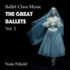 Ballet Class Music: The Great Ballets, Vol. 2 - Nate Fifield
