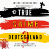True CRIME DEUTSCHLAND 3 (Wahre Verbrechen - Echte Kriminalfälle) - Adrian Langenscheid & Benjamin Rickert