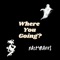 Where You Going? - Nastynavv$ lyrics