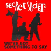We've Got Something To Say — Secret Society