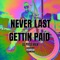 Never Last Gettin' Paid - El Pvto Max lyrics