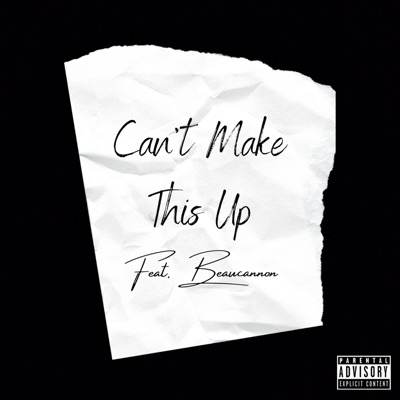 Can't Make This Up (feat. Beaucannon) - Single