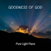 Goodness of God (Solo Piano Version) - Pure Light Piano