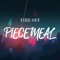 Piecemeal - Fire Off lyrics