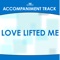 Love Lifted Me (High Key a without Background Vocals) [Accompaniment Track] artwork