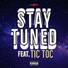 Stay Tuned (feat. Tic Toc) - Single