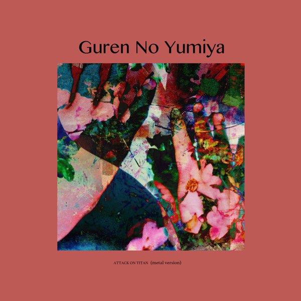 Guren No Yumiya (From "Attack on Titan") [feat. Nanao] [Metal Version] -  Single by Sliverk on Apple Music