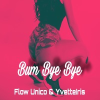 Bum Bye Bye - Single - Flow Unico & YvetteIris