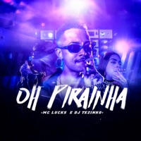 Oh Pirainha - Single - MC Lucks & DJ Tezinho