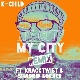 My City (feat. Shadow Boxxer & Kracktwist) [Remix] K-Child