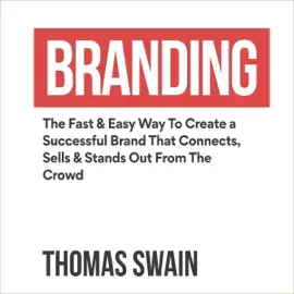 Branding: The Fast & Easy Way to Create a Successful Brand That Connects, Sells & Stands Out from the Crowd (Unabridged)