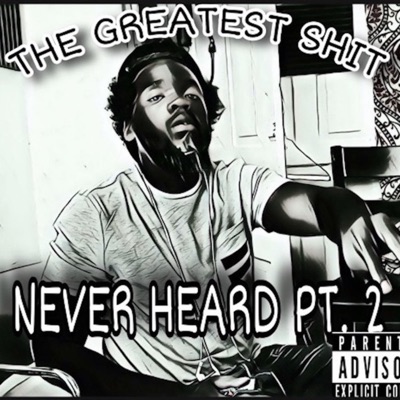 The GREATEST SHIT NEVER HEARD Pt. 2