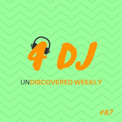 4 DJ: UnDiscovered Weekly #87 - EP