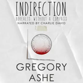 Indirection: Borealis: Without a Compass, Book 1 (Unabridged)