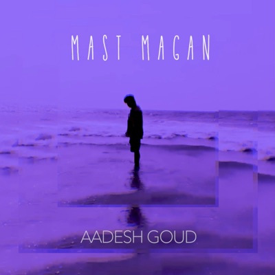 Aadesh Goud - MAST MAGAN lo-fi (feat. Aabhas Srivastava)