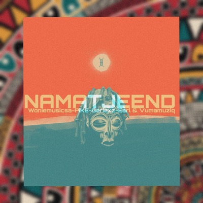 Namatjeend (feat. PiKE, Geriexz, Earl & Vumamuziq) - Single