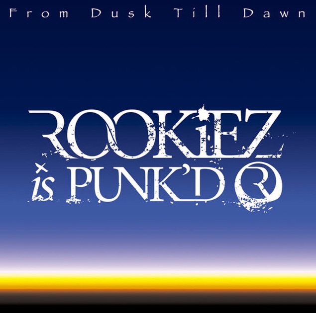 From Dusk Till Dawn - Album by ROOKiEZ Is Punk'd - Apple Music