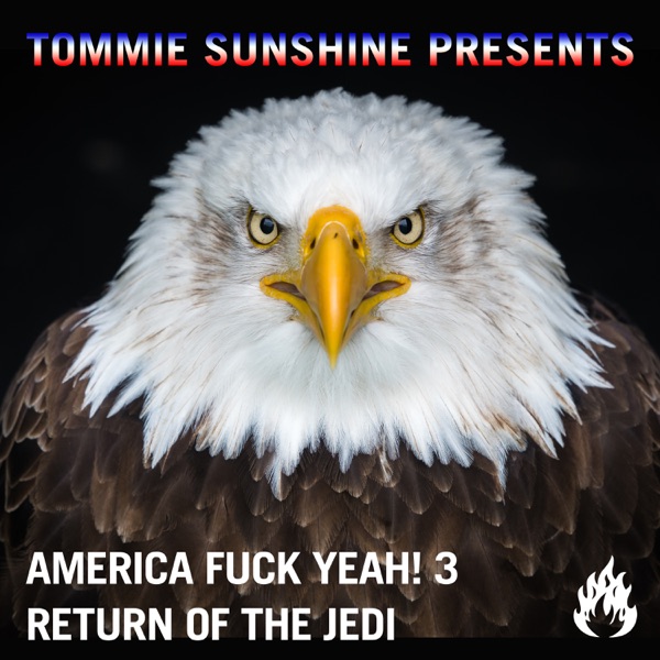 Tommie Sunshine Presents: America, F**k Yeah! 3 Return of the Jedi
