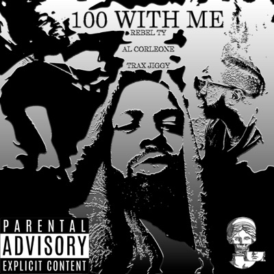 100 With Me (feat. Al Corleone & Trax Jiggy) - Single