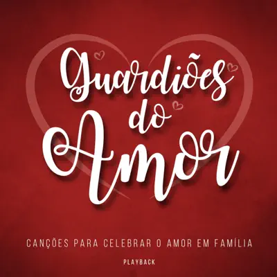 Listen to Guardiões do Amor (Canções para Celebrar o Amor em Família) [Playback] by Various Artists