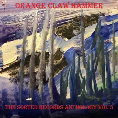 Orange Claw Hammer: The Sorted Records Anthology, Vol. 3