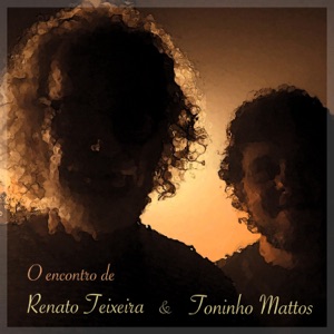 O Encontro de Renato Teixeira e Toninho Mattos - EP