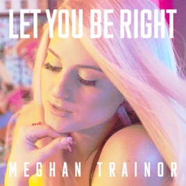 Resultado de imagem para meghan trainor - let you be right