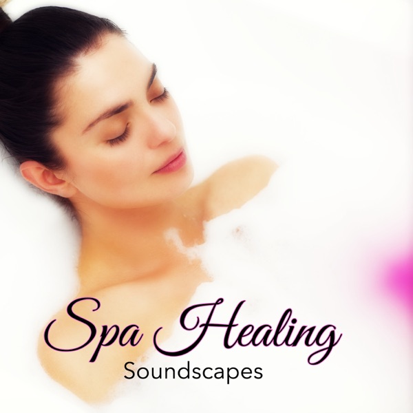 Spa Healing Soundscapes – Easy Listening Ambient Music for Massage & Spa Treatments Deep Relaxation Music Therapy