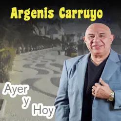 Ayer y Hoy - Argenis Carruyo