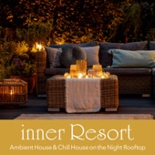 Inner Resort - Ambient House & Chill House On the Night Rooftop Bar (DJ Mix) artwork