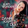 Dann kamst Du