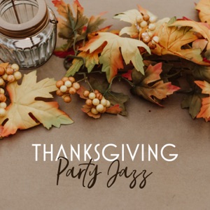Thanksgiving Party Jazz: Soft & Smooth Background Music, Have a Good Thanksgiving Day