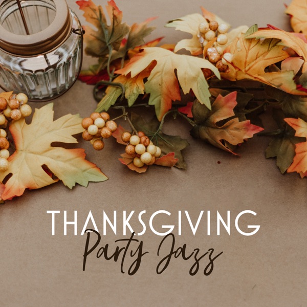 Thanksgiving Party Jazz: Soft & Smooth Background Music, Have a Good Thanksgiving Day