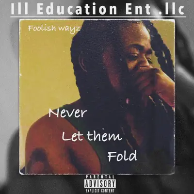 Listen to Never Let Them Fold - Single by Foolish Wayz