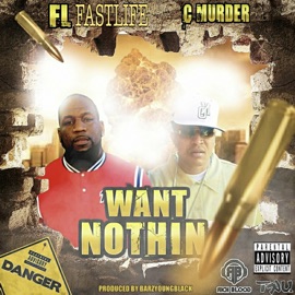 Want Nothin (feat. C MURDER) FL Fastlife