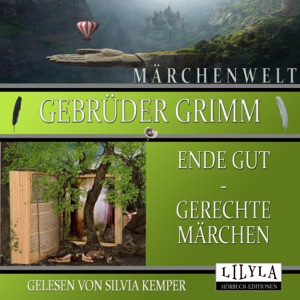 Ende gut - Gerechte Märchen (Die 3 Männlein im Walde, Gevatter Tod, Der Schneider im Himmel, Von dem Fischer und seiner Frau, Das Bürle im Himmel.)