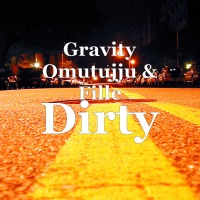 Dirty - Single - Gravity Omutujju & Fille