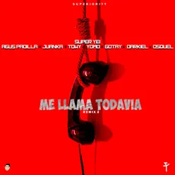 Me Llama Todavía 2 (Remix) [feat. Agus Padilla, Juanka, Towy, Yomo, Gotay, Darkiel & Osquel] - Single - Super Yei