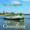 Vaar en zing mee op de Croosboot - Chris En Co, Gerard Cox, Annie de Reuver, Eddie Doornbos, Aad Klaris, Ivo Opstelten Burgemeester, Shanty Koor Rotterdam, Jacky van Dam & Marja van Katendrecht