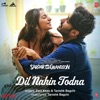 Tanishk Bagchi, Arijit Singh & Asees Kaur - Dil Nahin Todna (From "Sardar Ka Grandson")