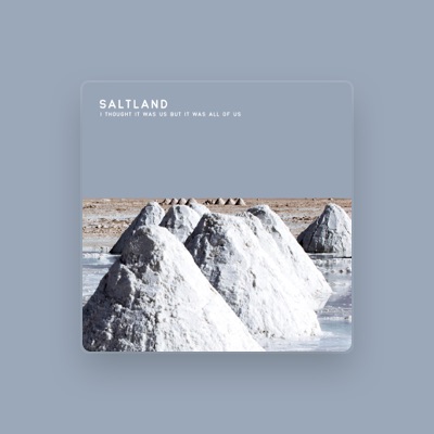 Saltland을(를) 듣고, 뮤직 비디오를 보고, 약력을 읽고, 투어 일정 등을 확인하세요!