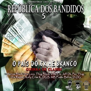 República dos Bandidos 5 (feat. Marcos Black, Dia Loco, Thug Black, Vilão CK, Jeff Dk, D G S, Kelly Criss K, PEU THUG, D.O.G., MB Fusão Bélica & Drs Rapper)