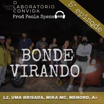 O Laboratório Convida, Ep. 05: Bonde Virando