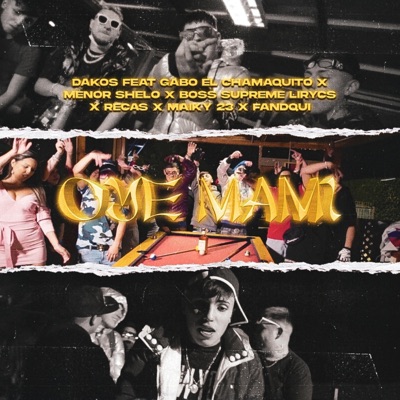 Oye mami (feat. boss supreme lirycs, recas, maicky 23, menor shelo, gabo el chamaquito & fandqui) - Single