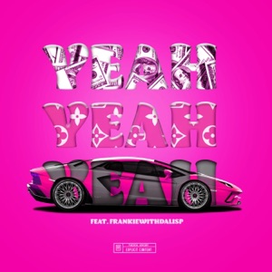 Yeah Yeah Yeah (feat. Frankie With Da Lisp)