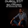 We Wanna Be Free (feat. Baltimores) - Single