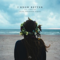 I Know Better (Alex Johansson Remix) [Alex Johansson Remix] - Single - CAROLINE & Alex Johansson