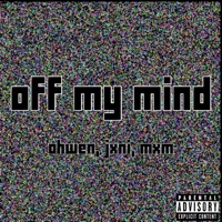 off my mind (feat. Jxni & mxm) - Single - ohwen