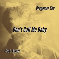 Don't Call Me Baby (feat. Amazi) - Single - Dragomer Edu